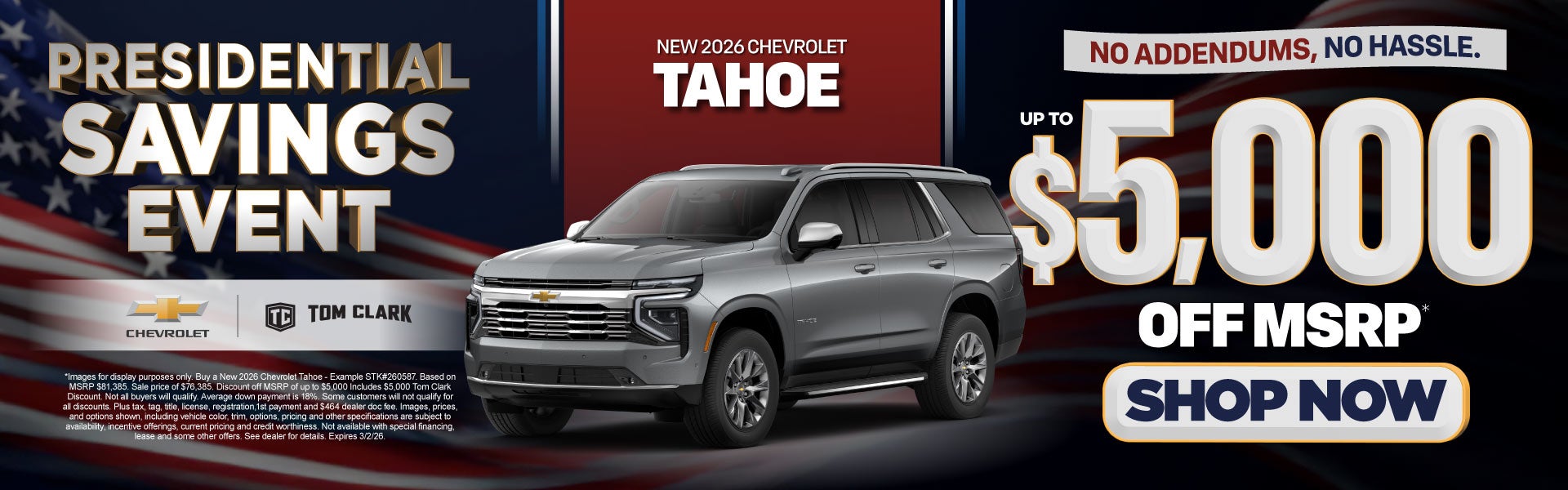 "NEW 2026 CHEVROLET TAHOE NO ADDENDUMS, NO HASSLE."	"UP TO $