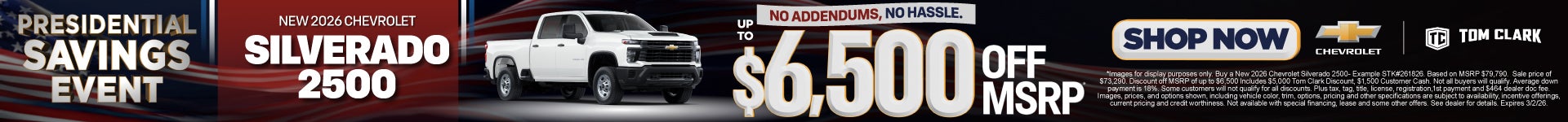 "NEW 2026 CHEVROLET SILVERADO 2500 NO ADDENDUMS, NO HASSLE."	"UP TO $6,500 OFF MSRP* "