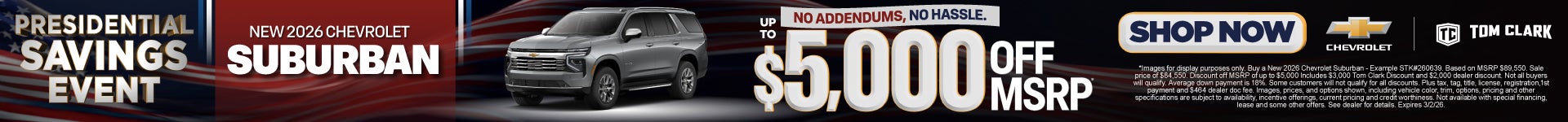 "NEW 2026 CHEVROLET SUBURBAN NO ADDENDUMS, NO HASSLE."	"UP TO $5,000 OFF MSRP* "