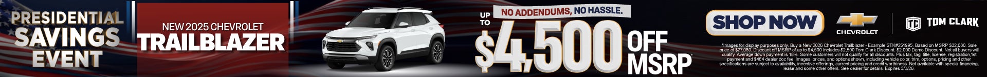 "NEW 2025 CHEVROLET TRAILBLAZER NO ADDENDUMS, NO HASSLE."	"UP TO $4,500 OFF MSRP* "