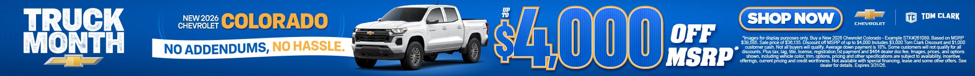 "NEW 2026 CHEVROLET COLORADO NO ADDENDUMS, NO HASSLE."	"UP TO $4,000 OFF MSRP* "
