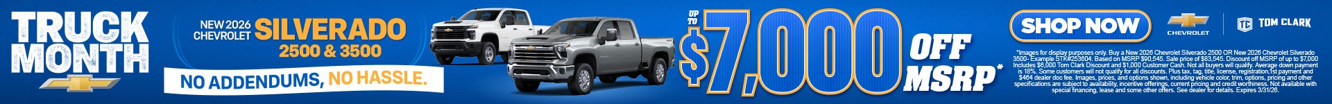 "NEW 2026 CHEVROLET SILVERADO 2500 & 3500 NO ADDENDUMS, NO HASSLE."	"UP TO $7,000 OFF MSRP* "