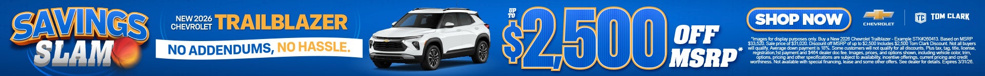 "NEW 2026 CHEVROLET TRAILBLAZER NO ADDENDUMS, NO HASSLE."	"UP TO $2,500 OFF MSRP* "