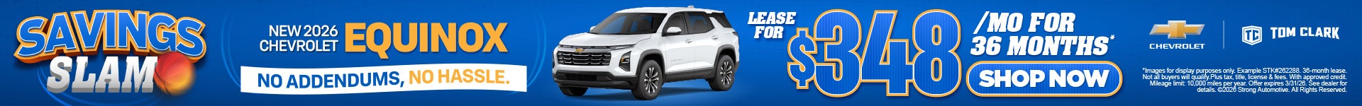 "NEW 2026 CHEVROLET EQUINOX NO ADDENDUMS, NO HASSLE."	LEASE $348/MO FOR 36 MONTHS*