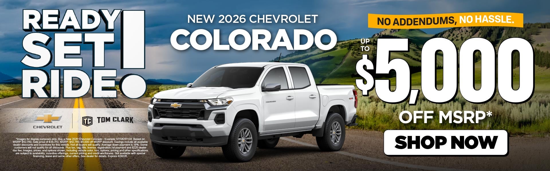 "NEW 2026 CHEVROLET COLORADO NO ADDENDUMS, NO HASSLE."	"UP T