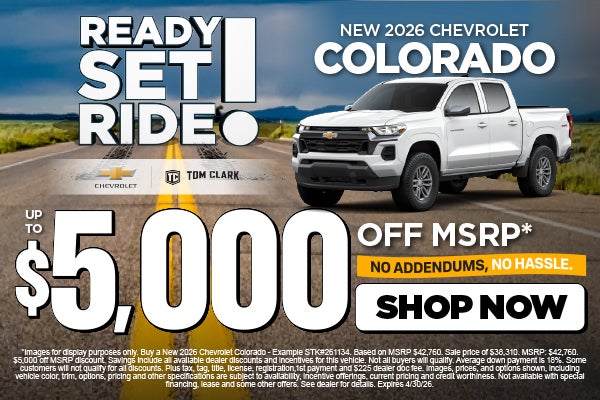 "NEW 2026 CHEVROLET COLORADO NO ADDENDUMS, NO HASSLE."	"UP T