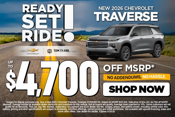 "NEW 2026 CHEVROLET TRAVERSE NO ADDENDUMS, NO HASSLE."	"UP T