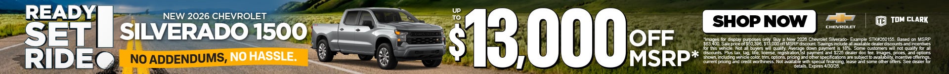 "NEW 2026 CHEVROLET SILVERADO 1500 NO ADDENDUMS, NO HASSLE."	"UP TO $13,000 OFF MSRP* "