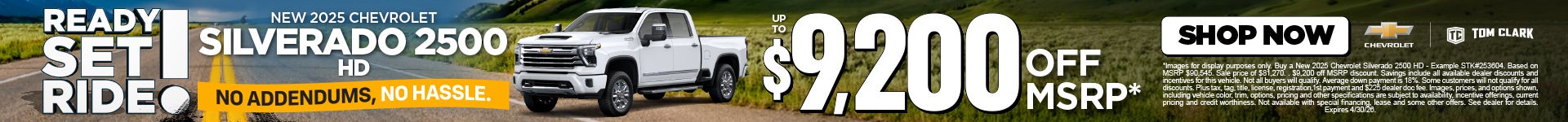 "NEW 2025 CHEVROLET SILVERADO 2500 HD NO ADDENDUMS, NO HASSLE."	"UP TO $9,200 OFF MSRP* "