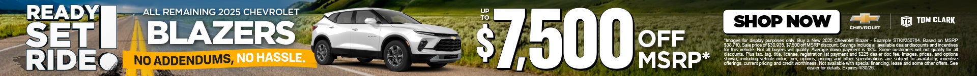 "ALL REMAINING 2025 CHEVROLET BLAZERS NO ADDENDUMS, NO HASSLE."	"UP TO $7,500 OFF MSRP* "