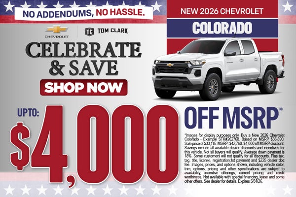 "NEW 2026 CHEVROLET COLORADO NO ADDENDUMS, NO HASSLE."	"UP T