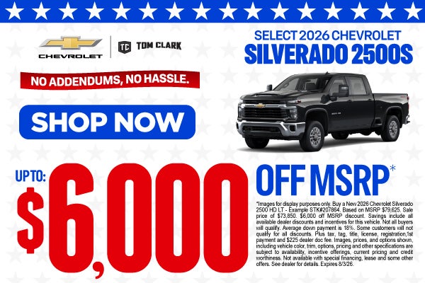 "SELECT 2026 CHEVROLET 2500s NO ADDENDUMS, NO HASSLE."	"UP T