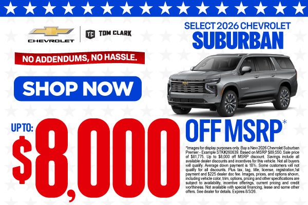 "SELECT 2026 CHEVROLET SUBURBAN NO ADDENDUMS, NO HASSLE."	UP